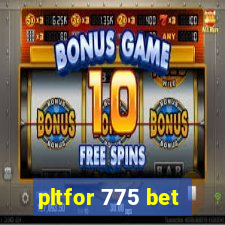 pltfor 775 bet